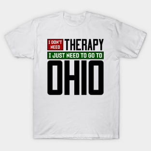 I don't need therapy, I just need to go to Ohio T-Shirt